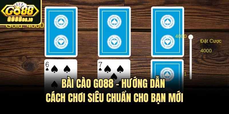 Bài Cào Go88 - Hướng Dẫn Cách Chơi Siêu Chuẩn Cho Bạn Mới